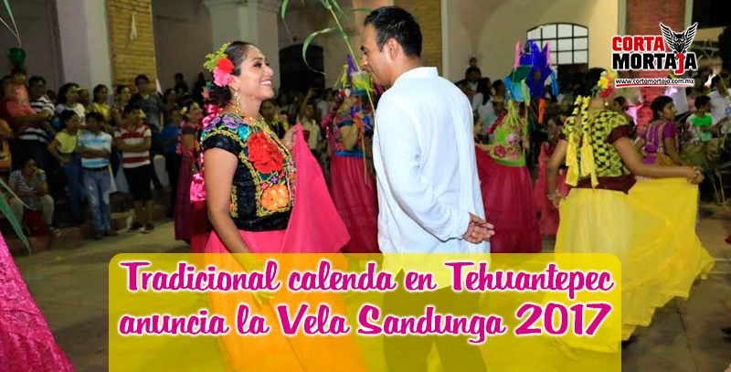 Tradicional calenda en Tehuantepec anuncia la Vela Sandunga 2017 - Cortamortaja, Agencia de Noticias