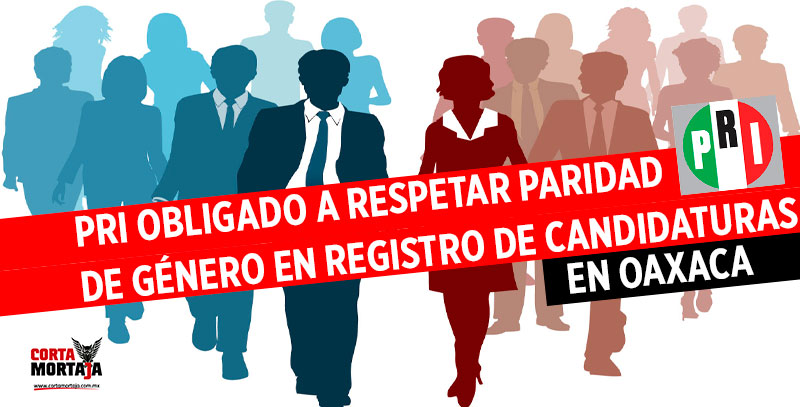 PRI obligado a respetar Paridad de Género en registro de candidaturas en Oaxaca